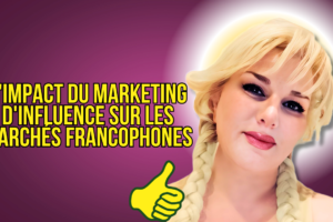 L'impact du marketing d'influence sur les marchés francophones