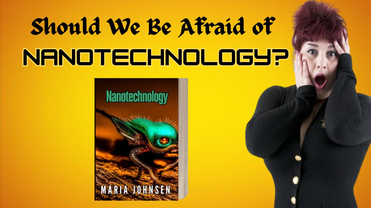 Should We Be Afraid of Nanotechnology